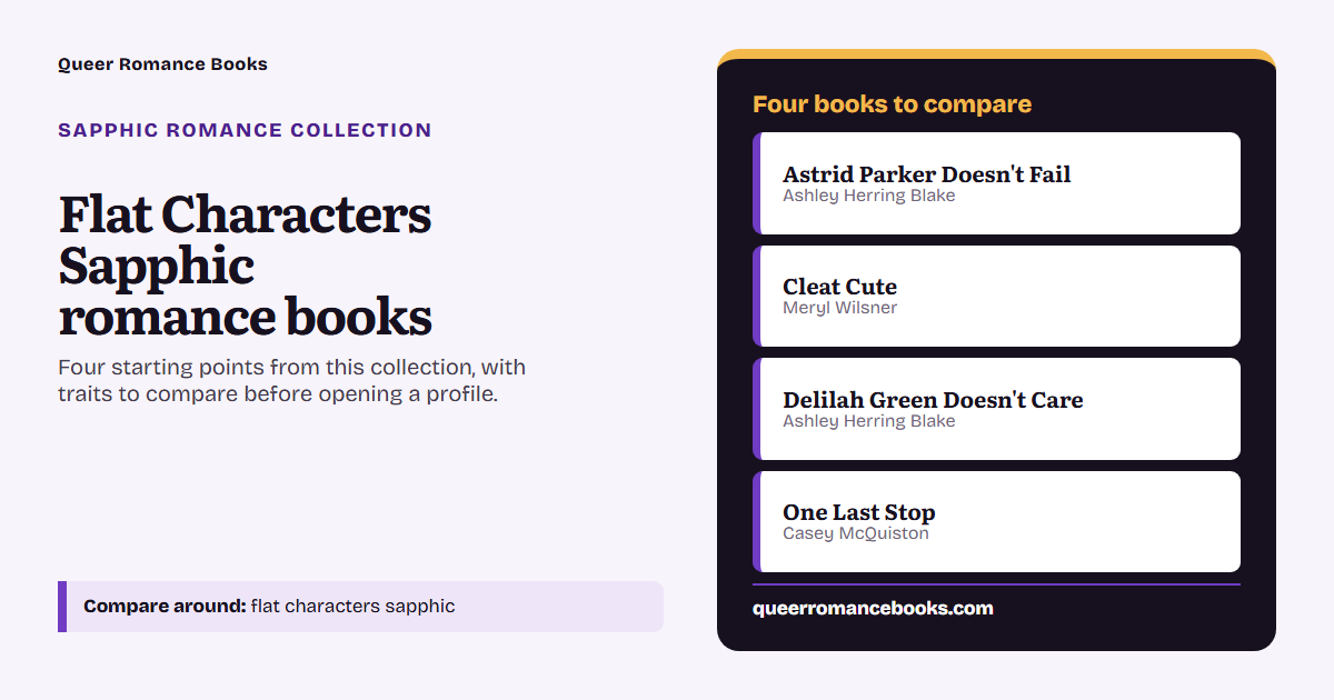 Decision guide for Flat Characters Sapphic romance books: Book to compare: Astrid Parker Doesn't Fail; Book to compare: Cleat Cute; Book to compare: Delilah Green Doesn't Care; Book to compare: One Last Stop